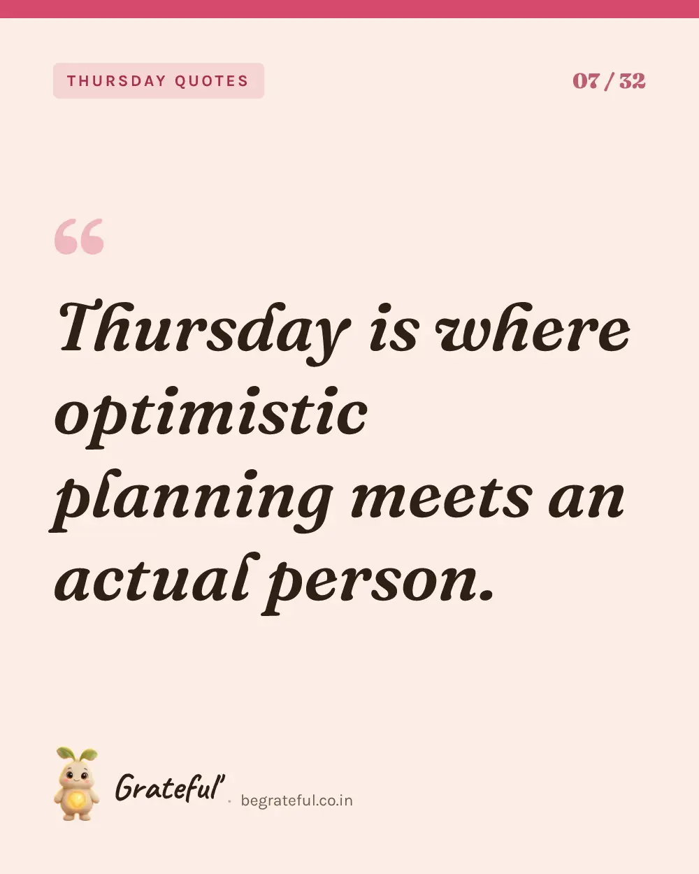 “Thursday is where optimistic planning meets an actual person.” — quote card 7 of 32 from the thursday quotes collection.