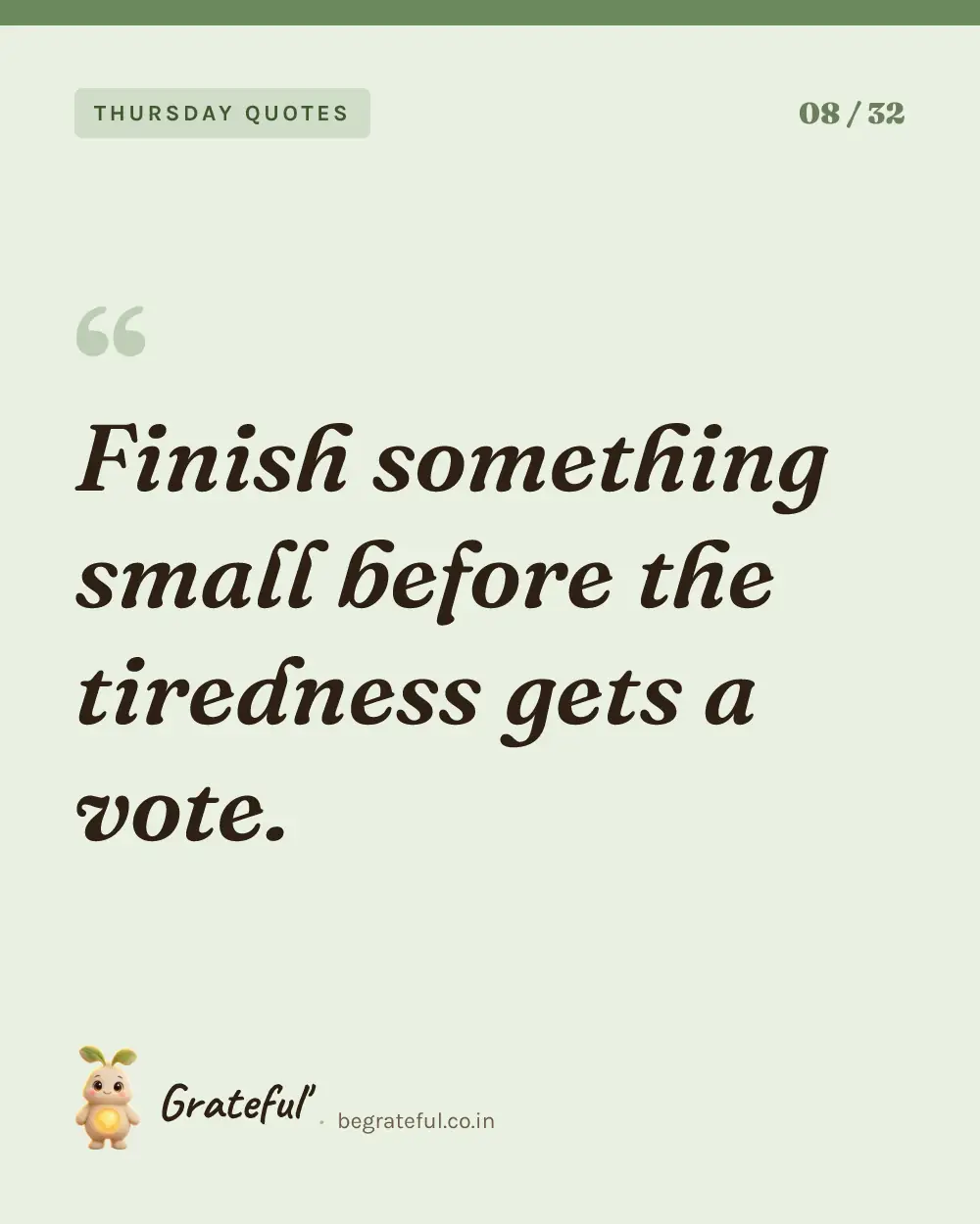 “Finish something small before the tiredness gets a vote.” — quote card 8 of 32 from the thursday quotes collection.