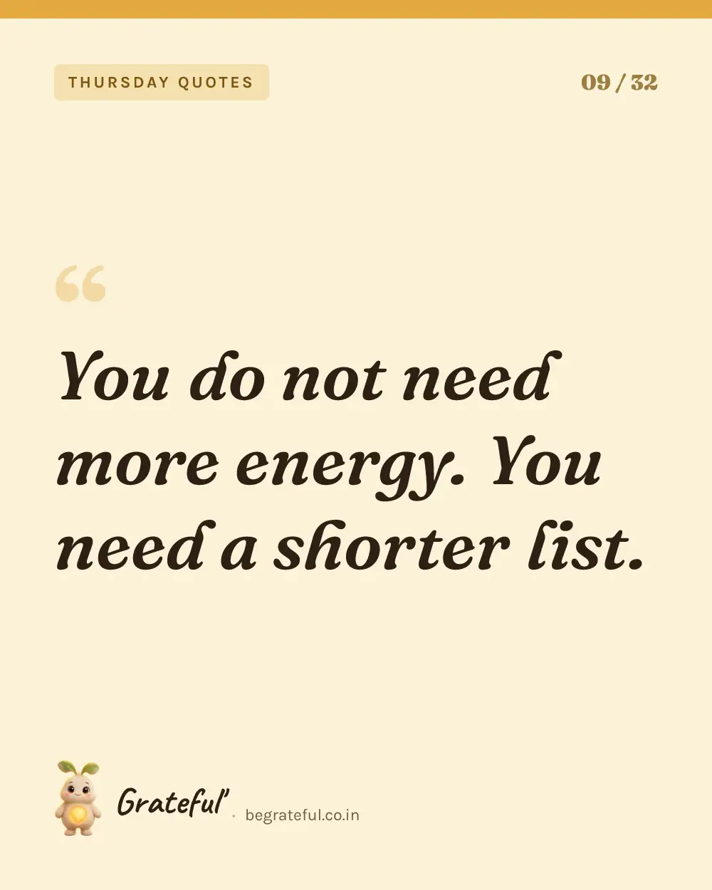 “You do not need more energy. You need a shorter list.” — quote card 9 of 32 from the thursday quotes collection.