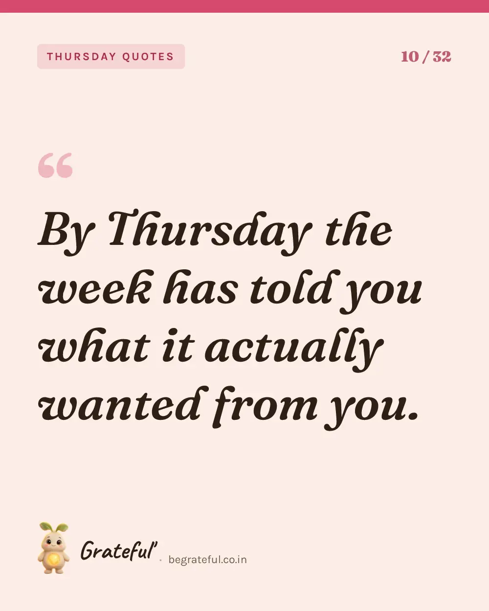“By Thursday the week has told you what it actually wanted from you.” — quote card 10 of 32 from the thursday quotes collection.