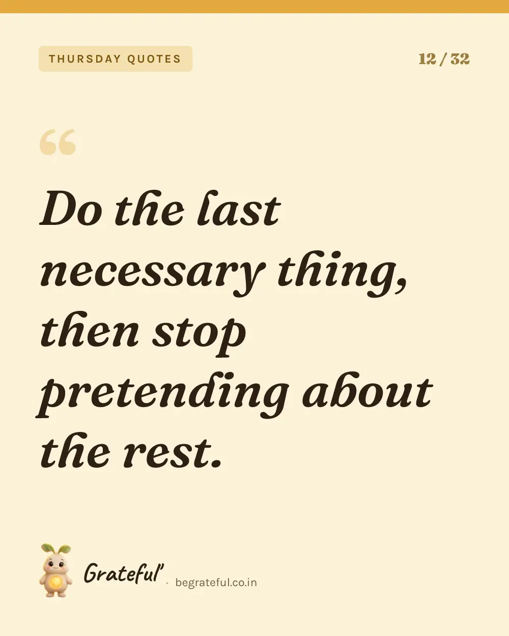 “Do the last necessary thing, then stop pretending about the rest.” — quote card 12 of 32 from the thursday quotes collection.