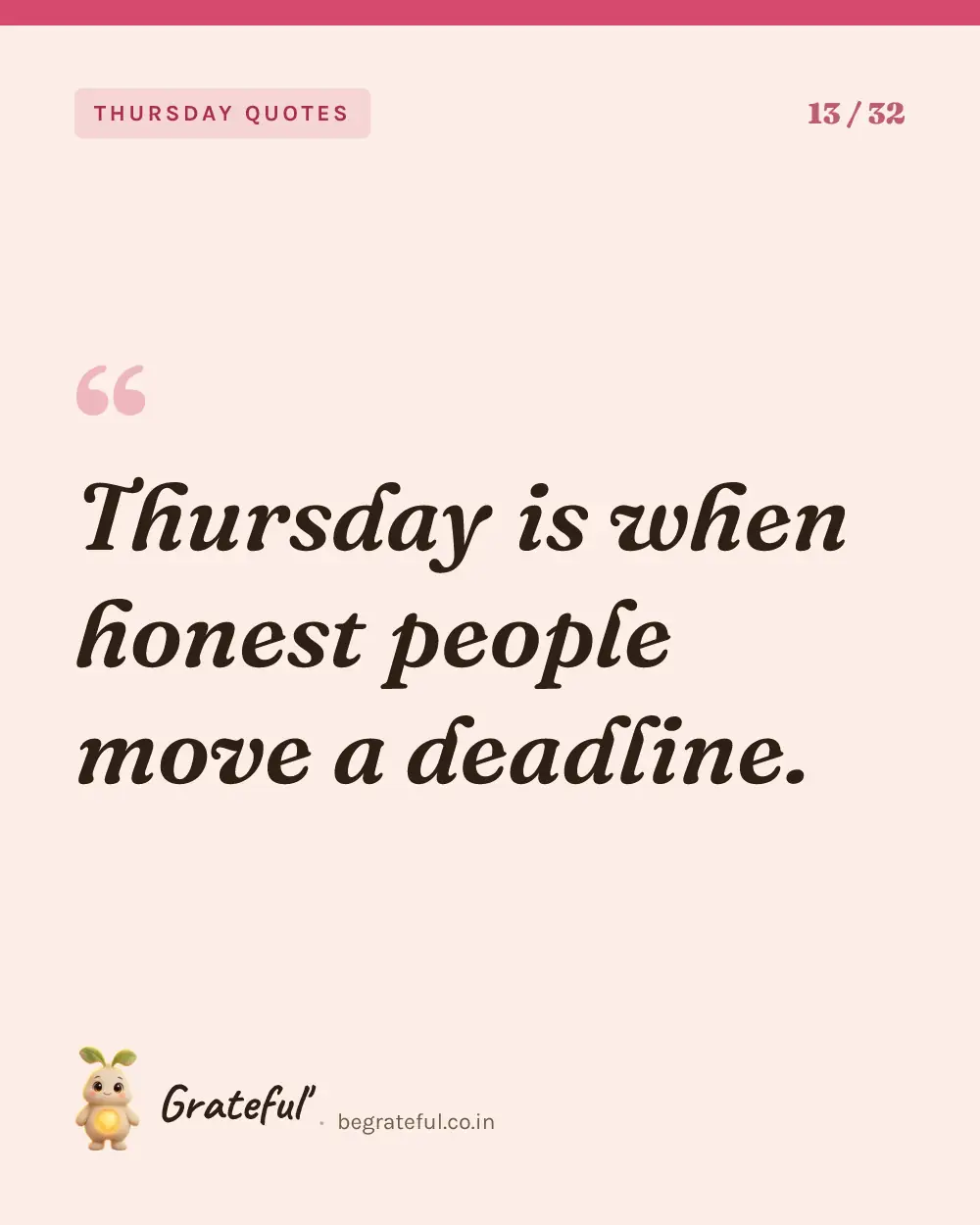 “Thursday is when honest people move a deadline.” — quote card 13 of 32 from the thursday quotes collection.
