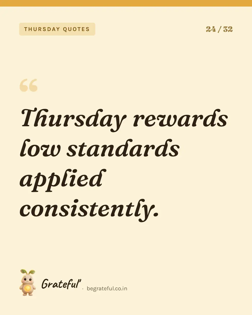 “Thursday rewards low standards applied consistently.” — quote card 24 of 32 from the thursday quotes collection.