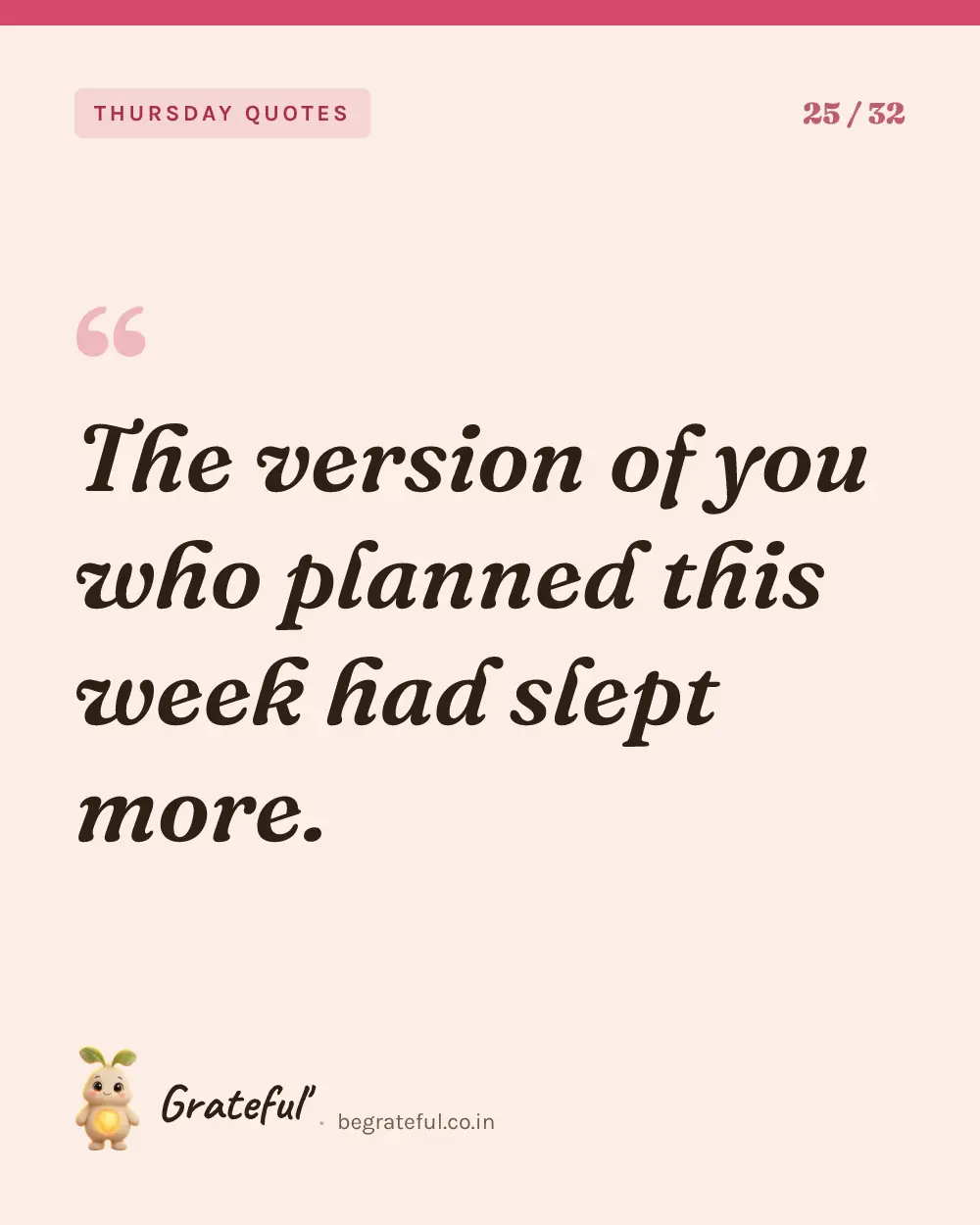 “The version of you who planned this week had slept more.” — quote card 25 of 32 from the thursday quotes collection.