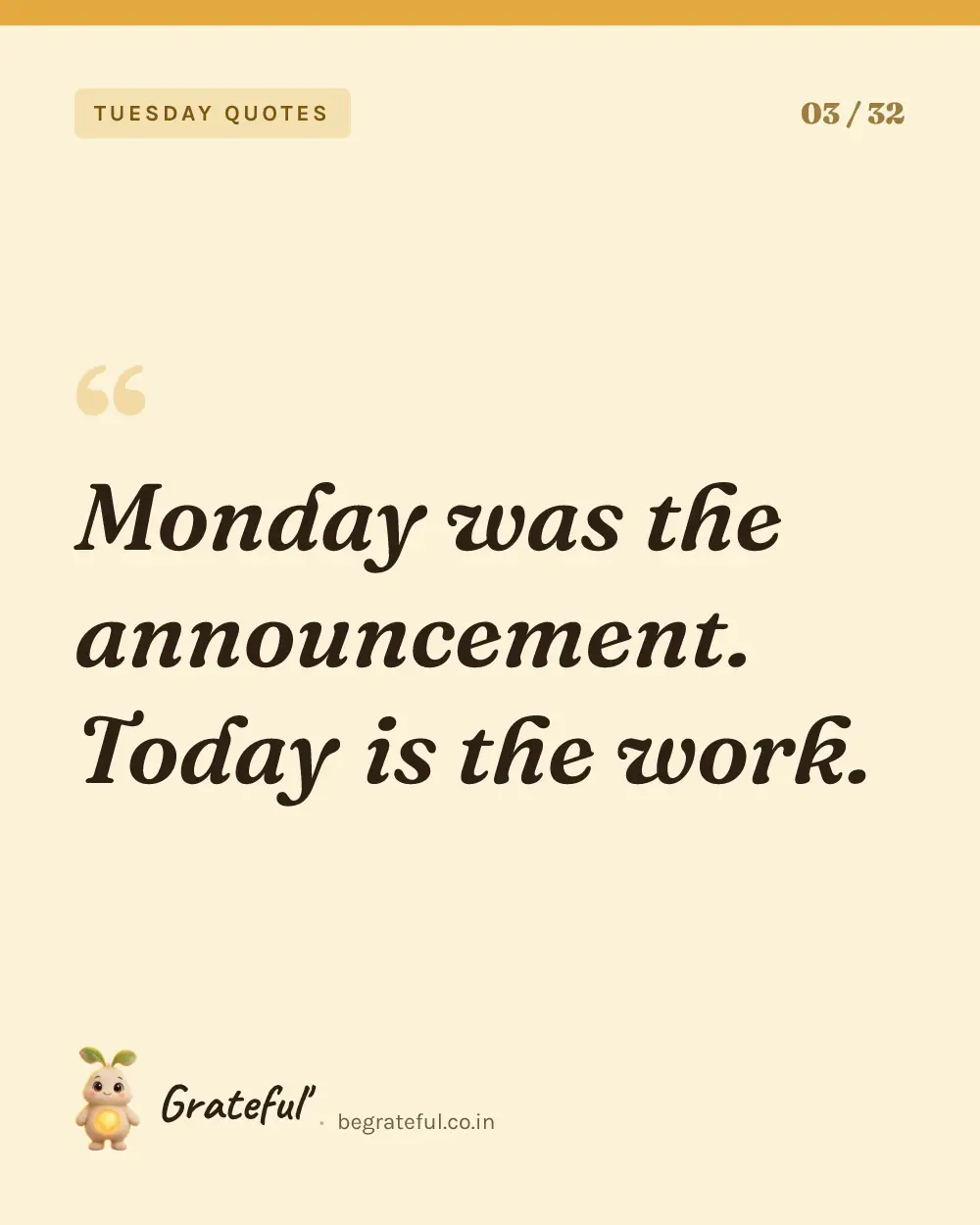 “Monday was the announcement. Today is the work.” — quote card 3 of 32 from the tuesday quotes collection.