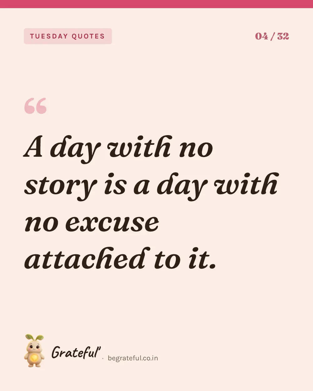 “A day with no story is a day with no excuse attached to it.” — quote card 4 of 32 from the tuesday quotes collection.