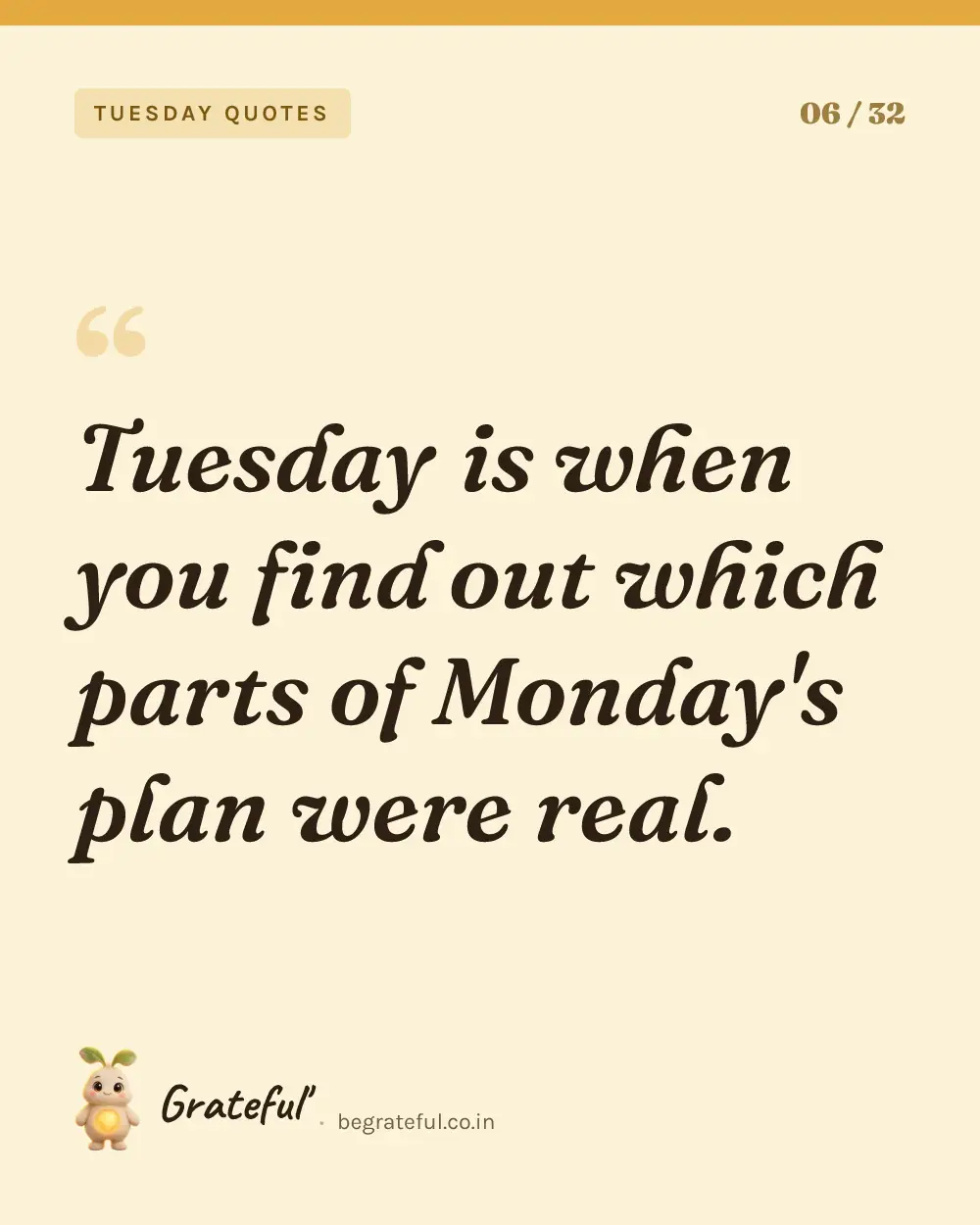“Tuesday is when you find out which parts of Monday's plan were real.” — quote card 6 of 32 from the tuesday quotes collection.