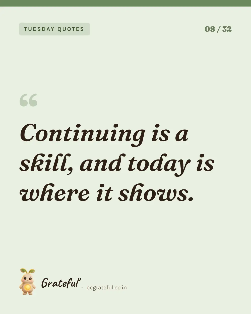 “Continuing is a skill, and today is where it shows.” — quote card 8 of 32 from the tuesday quotes collection.