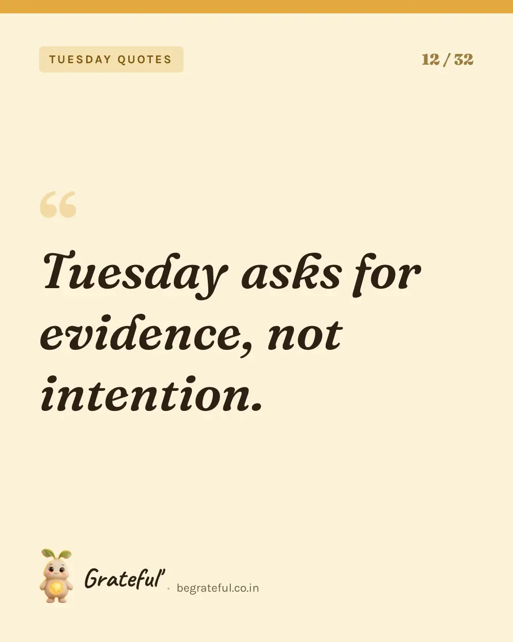 “Tuesday asks for evidence, not intention.” — quote card 12 of 32 from the tuesday quotes collection.