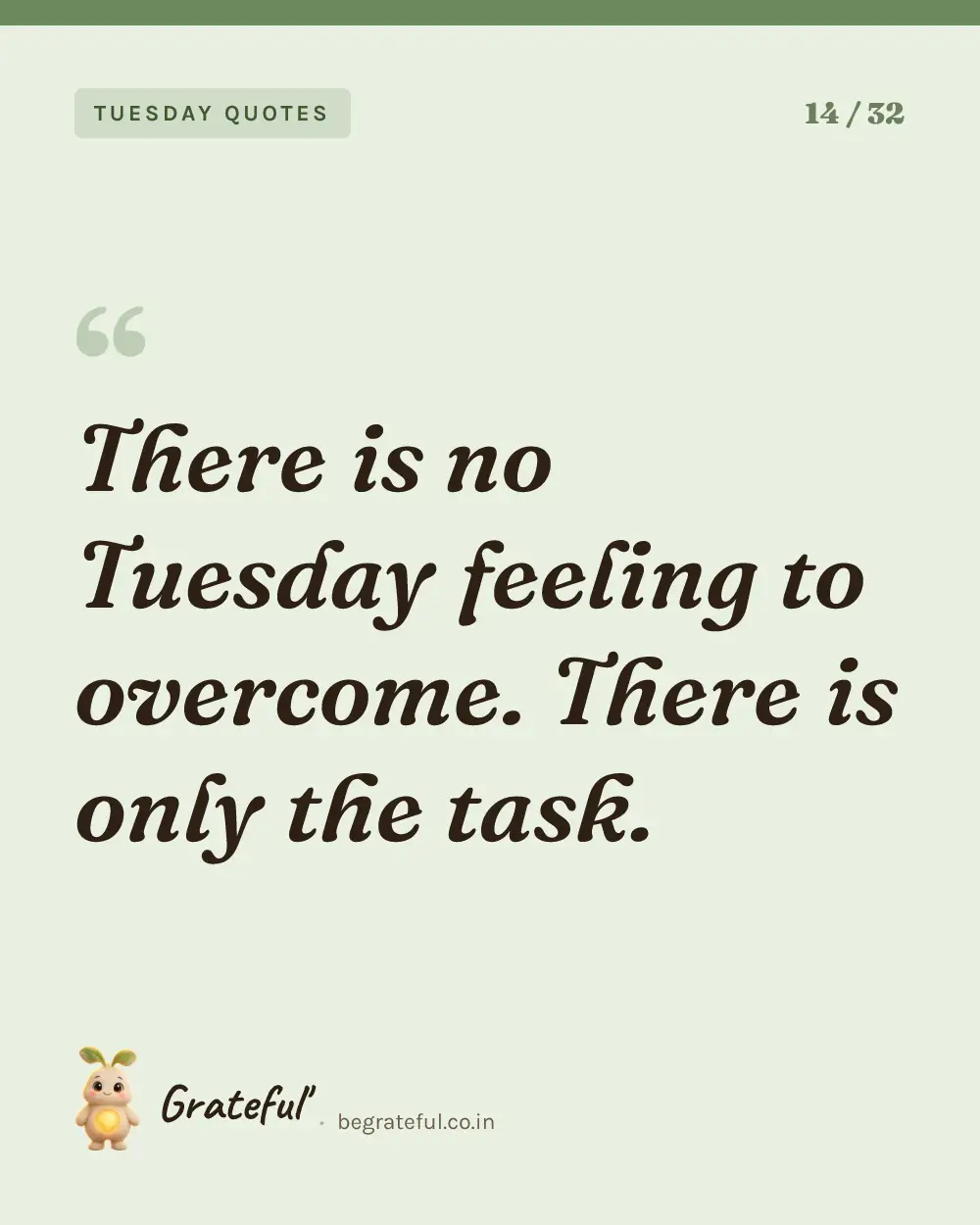“There is no Tuesday feeling to overcome. There is only the task.” — quote card 14 of 32 from the tuesday quotes collection.