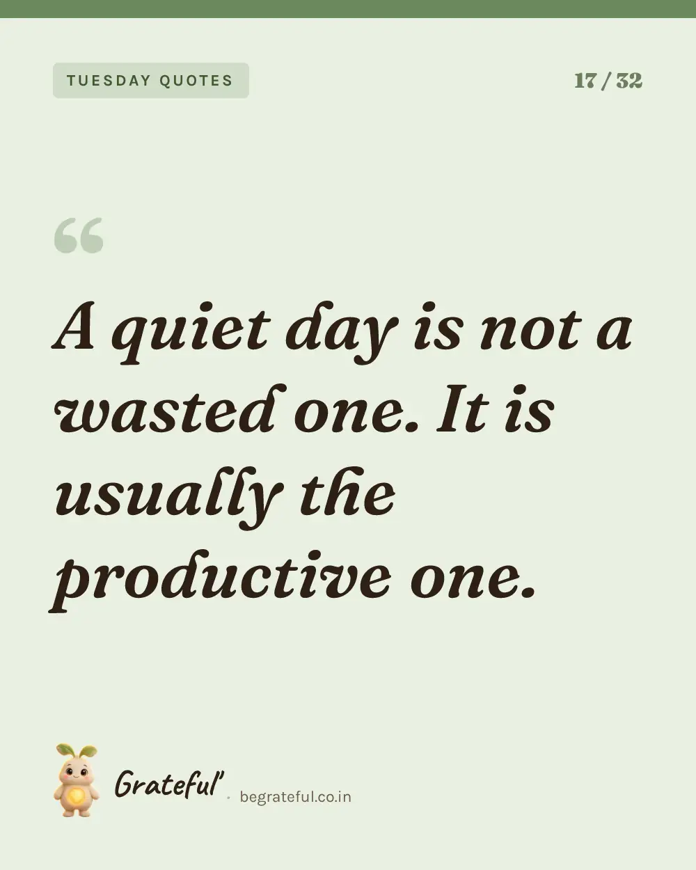 “A quiet day is not a wasted one. It is usually the productive one.” — quote card 17 of 32 from the tuesday quotes collection.
