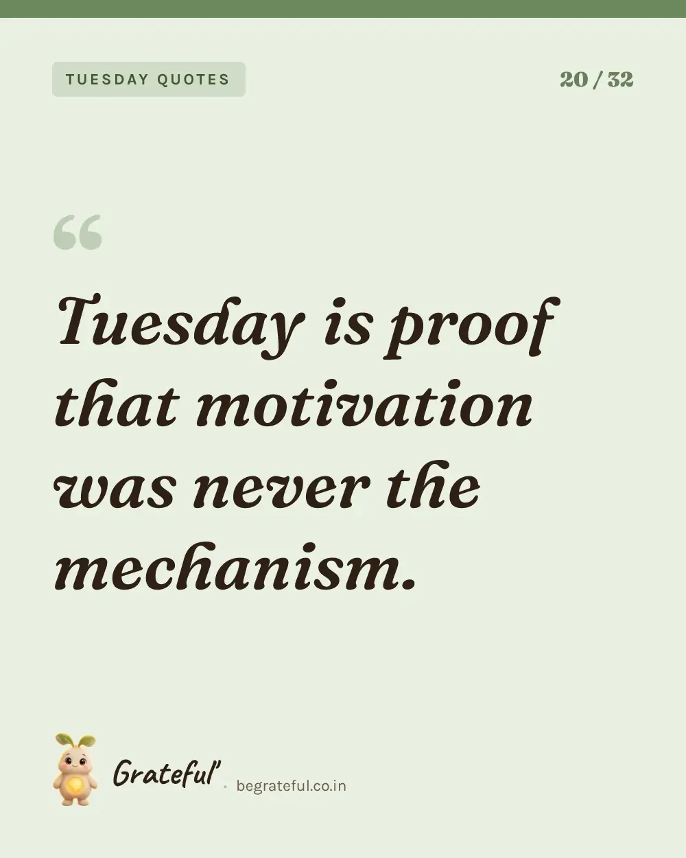 “Tuesday is proof that motivation was never the mechanism.” — quote card 20 of 32 from the tuesday quotes collection.