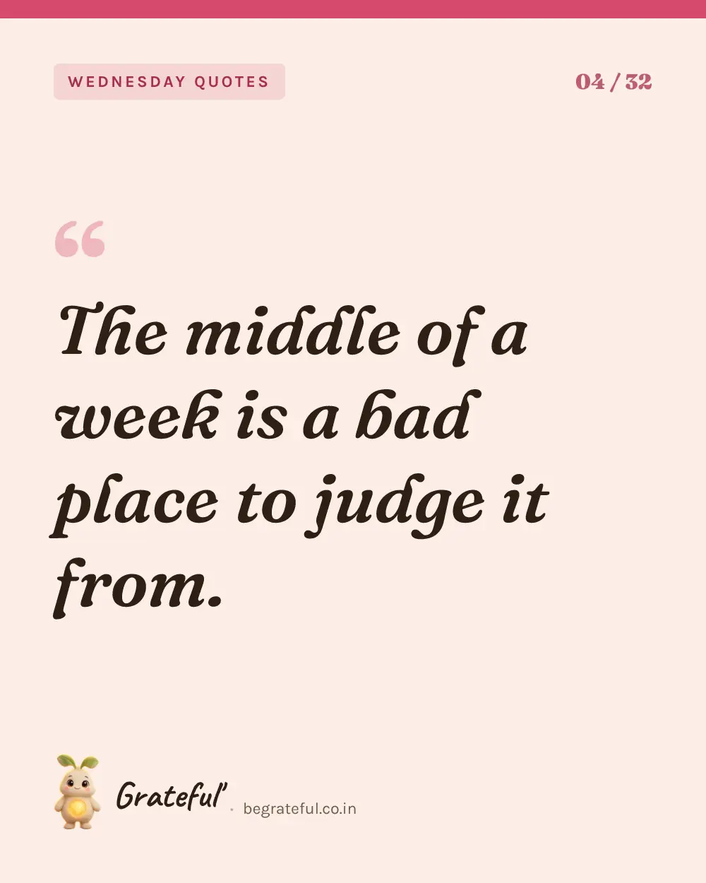 “The middle of a week is a bad place to judge it from.” — quote card 4 of 32 from the wednesday quotes collection.