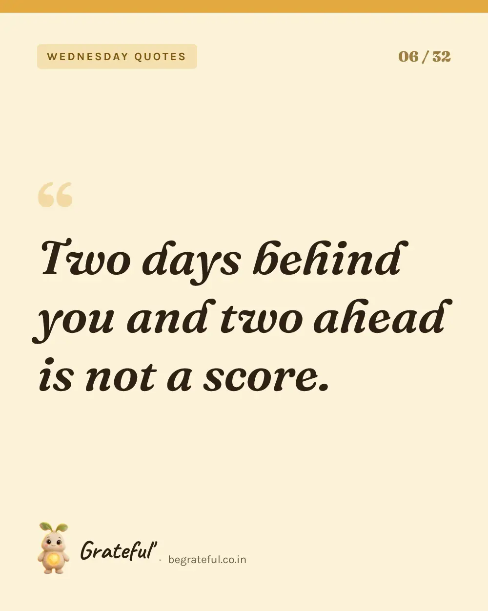 “Two days behind you and two ahead is not a score.” — quote card 6 of 32 from the wednesday quotes collection.