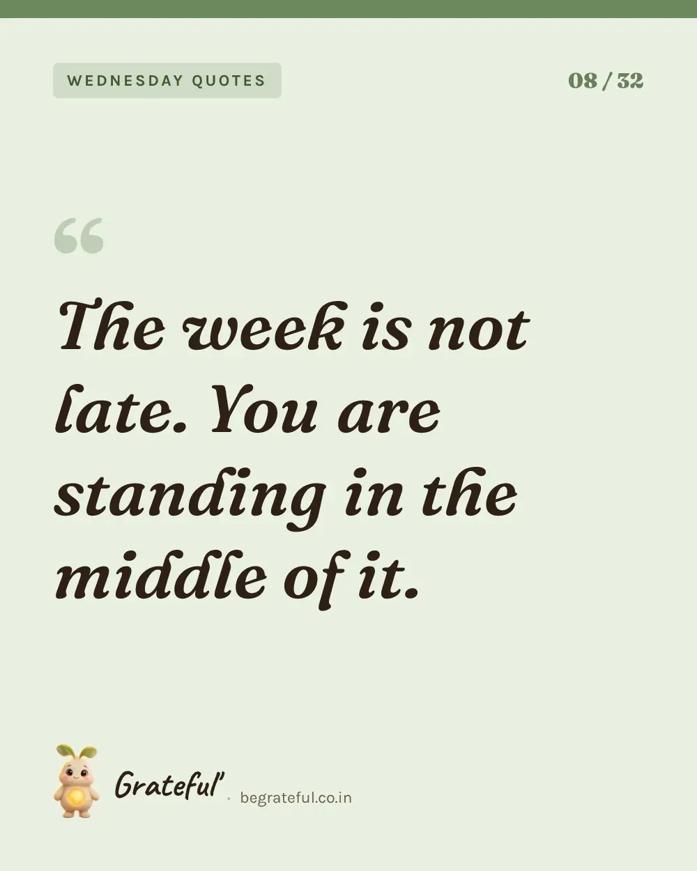 “The week is not late. You are standing in the middle of it.” — quote card 8 of 32 from the wednesday quotes collection.