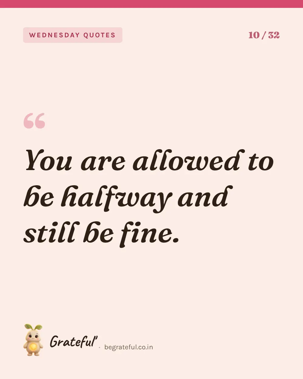 “You are allowed to be halfway and still be fine.” — quote card 10 of 32 from the wednesday quotes collection.