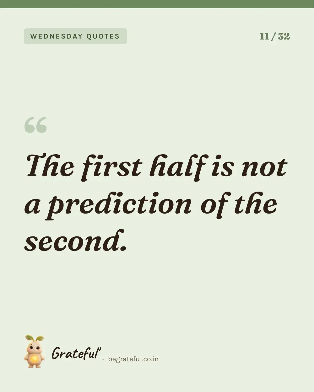 “The first half is not a prediction of the second.” — quote card 11 of 32 from the wednesday quotes collection.