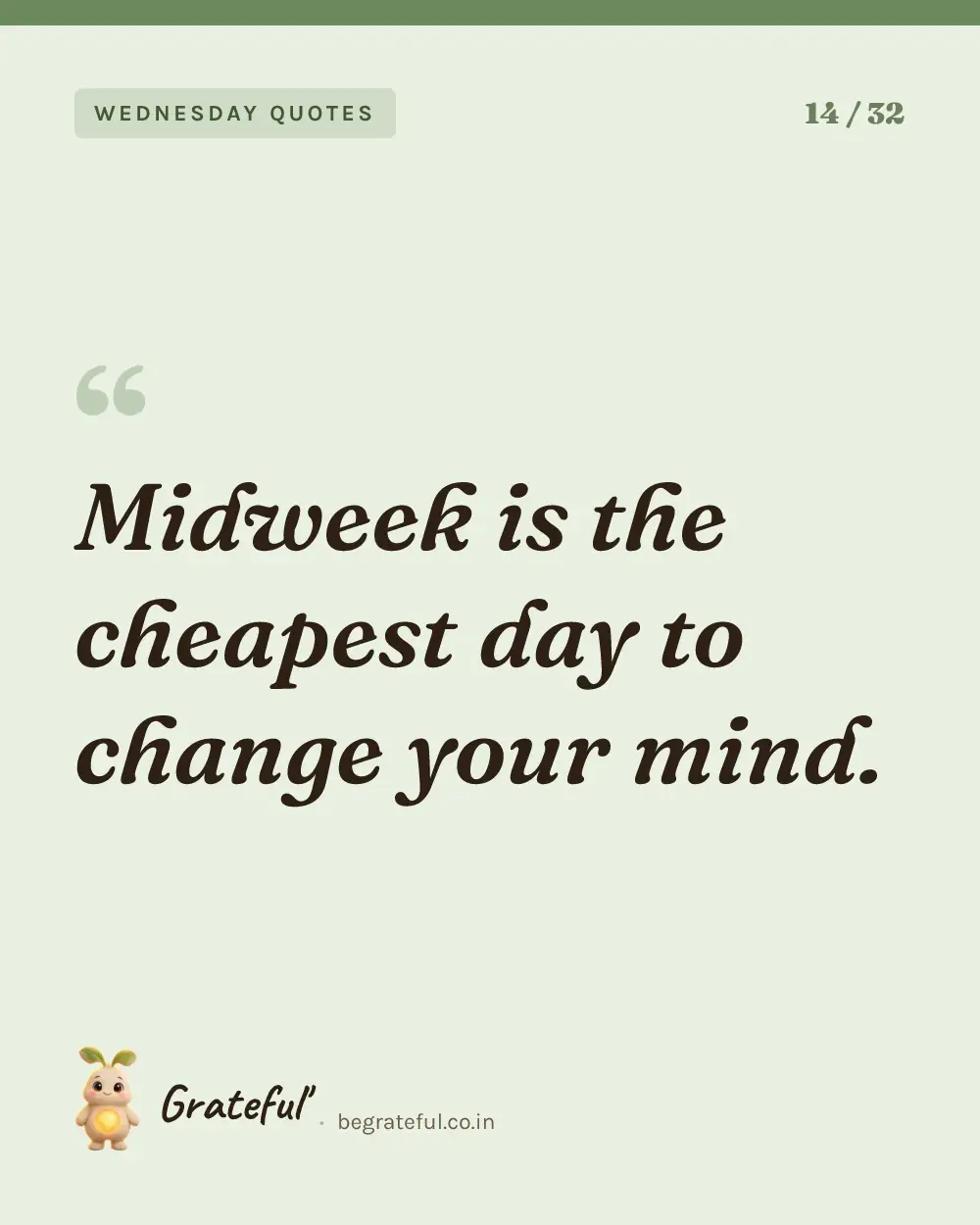“Midweek is the cheapest day to change your mind.” — quote card 14 of 32 from the wednesday quotes collection.