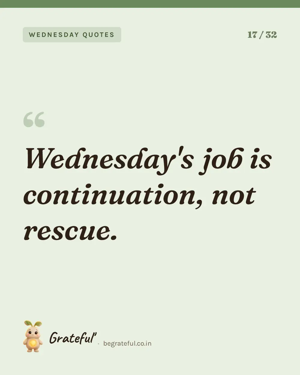 “Wednesday's job is continuation, not rescue.” — quote card 17 of 32 from the wednesday quotes collection.