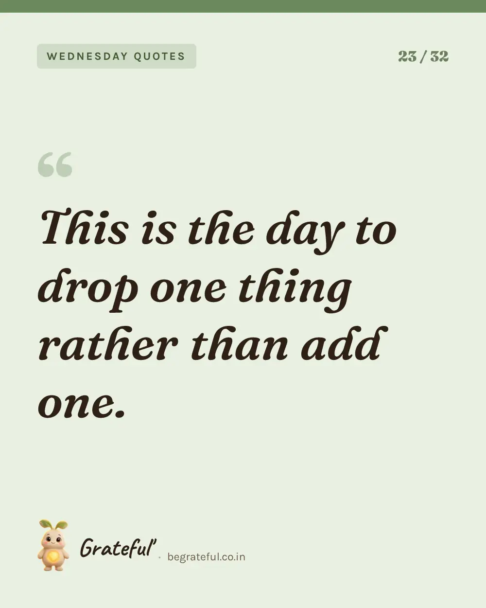 “This is the day to drop one thing rather than add one.” — quote card 23 of 32 from the wednesday quotes collection.