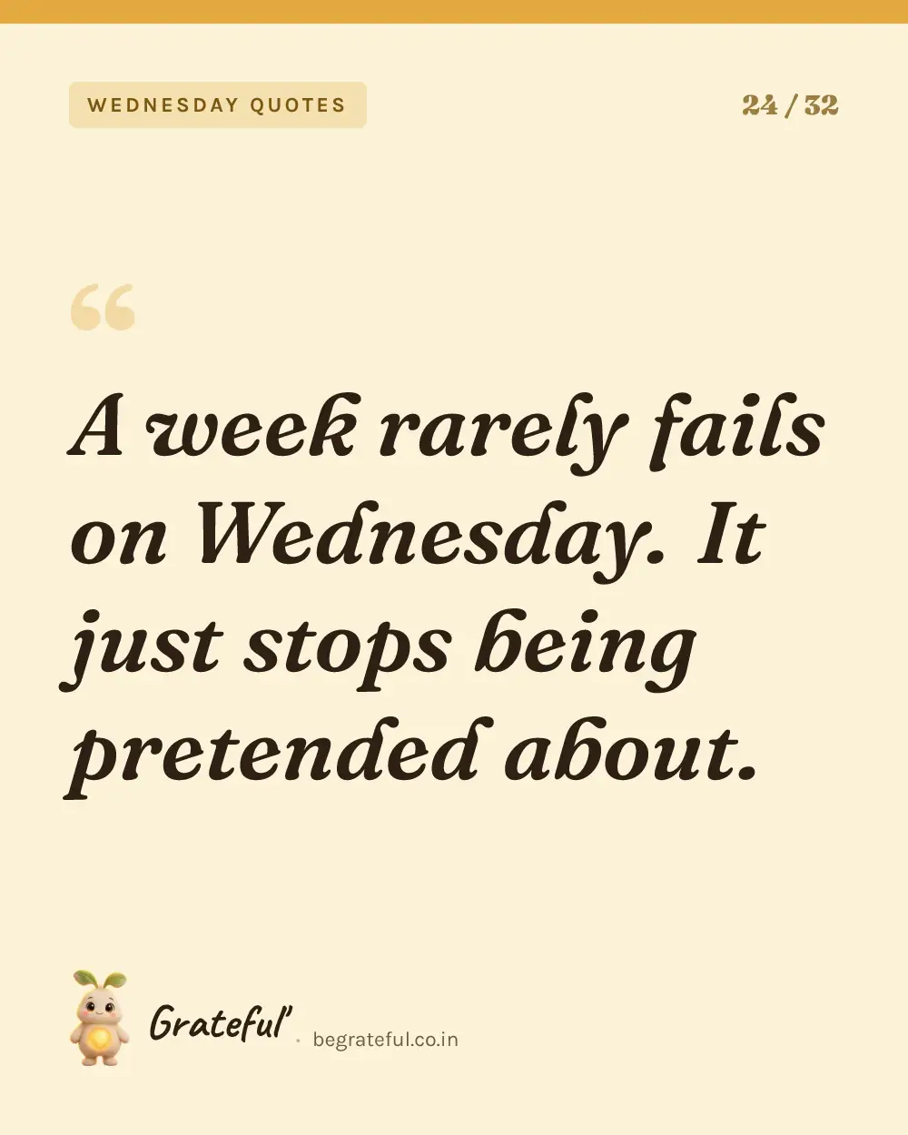 “A week rarely fails on Wednesday. It just stops being pretended about.” — quote card 24 of 32 from the wednesday quotes collection.