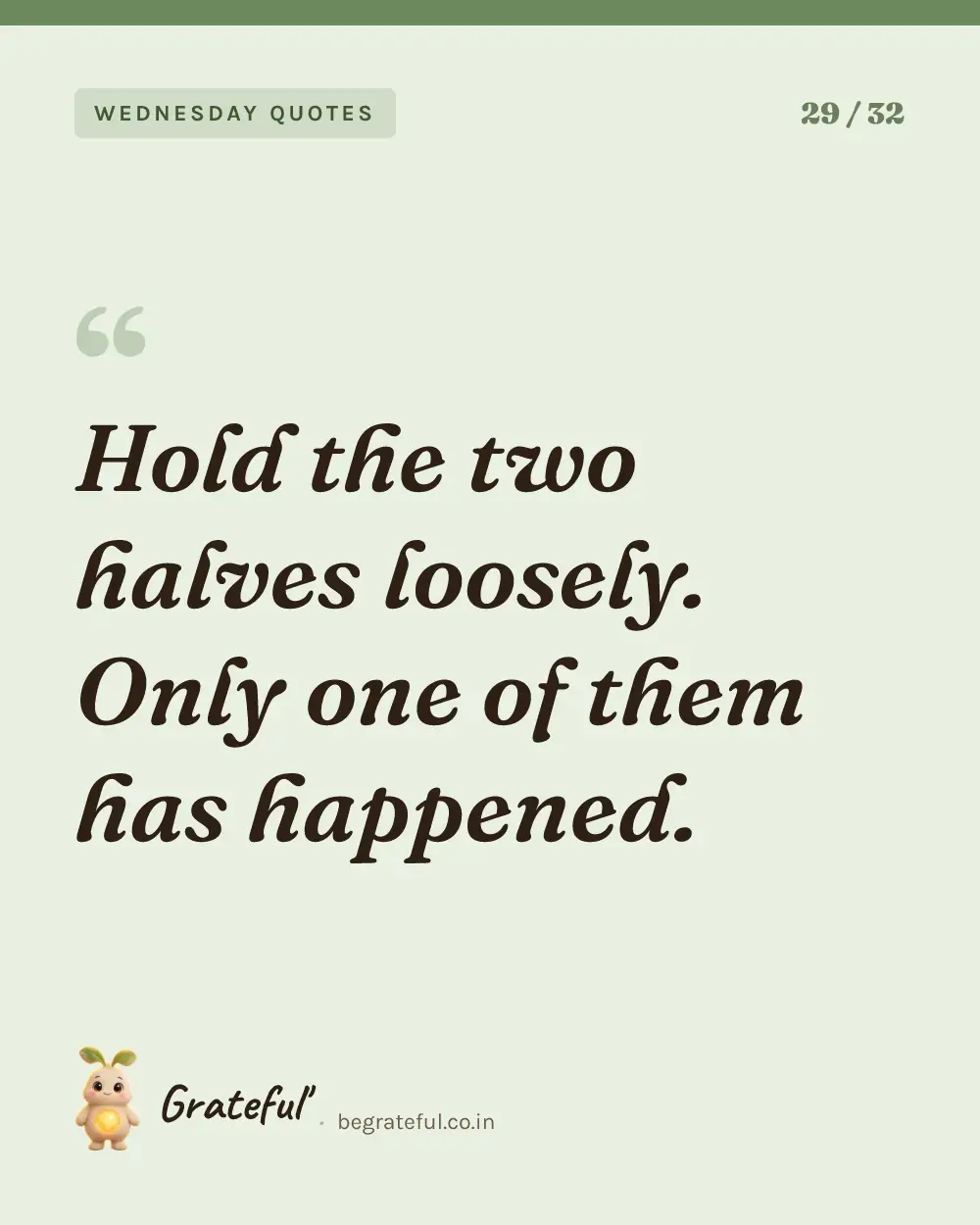 “Hold the two halves loosely. Only one of them has happened.” — quote card 29 of 32 from the wednesday quotes collection.