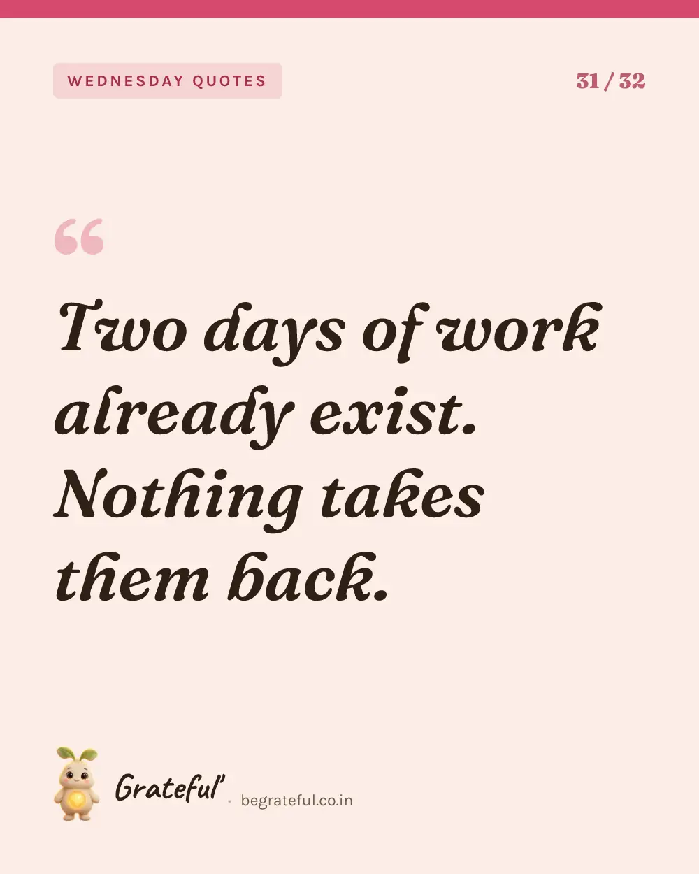 “Two days of work already exist. Nothing takes them back.” — quote card 31 of 32 from the wednesday quotes collection.